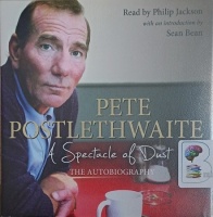 A Spectacle of Dust written by Pete Postlethwaite performed by Philip Jackson and Sean Bean on Audio CD (Unabridged)